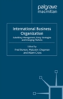Image for International business organization: subsidiary management, entry strategies and emerging markets