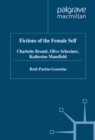 Image for Fictions of the female self: Charlotte Bronte, Olive Schreiner, Katherine Mansfield