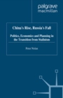 Image for China&#39;s rise, Russia&#39;s fall: politics, economics and planning in the transition from Stalinism