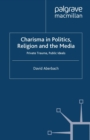 Image for Charisma in politics, religion and the media: private trauma, public ideas