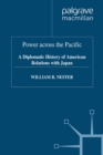 Image for Power across the Pacific: a diplomatic history of American relations with Japan