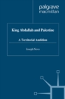 Image for King Abdallah and Palestine: a territorial ambition.