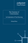 Image for The grammar of consciousness: an exploration of tacit knowing