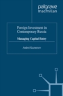 Image for Foreign Investment in Contemporary Russia: Managing Capital Entry