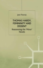 Image for Thomas Hardy, femininity and dissent: reassessing the &#39;minor&#39; novels