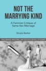 Image for Not the marrying kind: a feminist critique of same-sex marriage