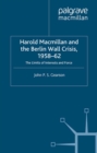 Image for Harold MacMillan and the Berlin Wall crisis, 1958-62: the limits of interests and force.