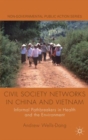 Image for Civil society networks in China and Vietnam  : informal pathbreakers in health and the environment