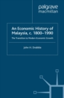 Image for An economic history of Malaysia, c.1800-1990: the transition to modern economic growth