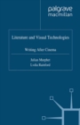 Image for Literature and visual technologies: writing after cinema