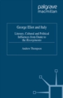 Image for George Eliot and Italy: literary, cultural and political influences from Dante to the Risorgimento.