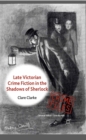 Image for Late-Victorian crime fiction in the shadows of Sherlock