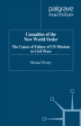 Image for Casualties of the new world order: the causes of failure of UN missions to civil wars.