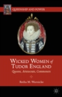 Image for Wicked women of Tudor England: queens, aristocrats, commoners