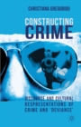Image for Constructing crime: discourse and cultural representations of crime and &#39;deviance&#39;