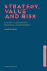 Image for Strategy, value and risk: a guide to advanced financial management