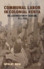Image for Communal labor in colonial Kenya: the legitimization of coercion, 1912-1930