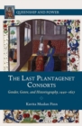 Image for The last Plantagenet consorts: gender, genre, and historiography, 1440-1627