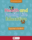 Image for Health and Family Life Education Primary Level 6 Teacher&#39;s Guide