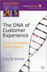 Image for The DNA of customer experience  : how emotions drive value