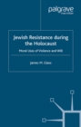 Image for Jewish resistance during the Holocaust: moral uses of violence and will