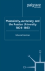 Image for Masculinity, autocracy and the Russian university, 1804-1863