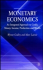 Image for Monetary economics  : an integrated approach to credit, money, income, production and wealth