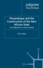 Image for Mozambique and the Construction of the New African State: From Negotiations to Nation Building