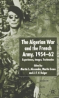 Image for The Algerian War and the French Army, 1954-62: experience, image, testimony