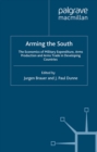 Image for Arming the South: The Economics of Military Expenditure, Arms Production and Arms Trade in Developing Countries