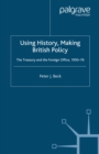 Image for Using history, making British policy: the Treasury and the Foreign Office, 1950-76