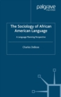 Image for The sociology of African American language: a language planning perspective