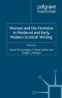 Image for Woman and the feminine in Medieval and early modern Scottish writing