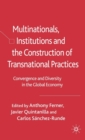 Image for Multinationals, Institutions and the Construction of Transnational Practices: Convergence and Diversity in the Global Economy