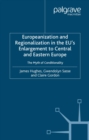 Image for Europeanization and regionalization in the EU&#39;s enlargement to Central and Eastern Europe: the myth of conditionality
