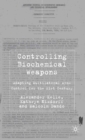 Image for Controlling biochemical weapons: adapting multilateral arms control for the 21st century