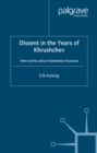 Image for Dissent in the years of Khrushchev: nine stories about disobedient Russians