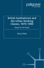 Image for British aestheticism and the urban working classes, 1870-1900: beauty for the people