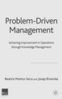 Image for Problem-driven management: achieving improvement in operations through knowledge management