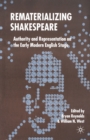 Image for Rematerializing Shakespeare: authority and representation on the early modern English stage