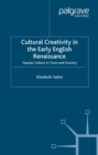 Image for Cultural creativity in the early English Renaissance: popular culture in town and country
