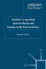 Image for Security co-operation between Russia and Ukraine in the post-Soviet era