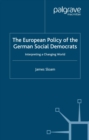 Image for The European policy of the German Social Democrats: interpreting a changing world