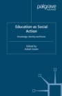 Image for Education as social action: knowledge, identity, and power