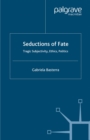 Image for Seductions of fate: tragic subjectivity, ethics, politics