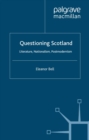 Image for Questioning Scotland: literature, nationalism, postmodernism