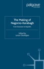 Image for The making of Nagorno-Karabagh: from secession to republic