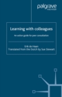 Image for Learning with colleagues: an action guide for peer consultation