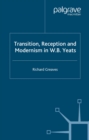 Image for Transition, reception and modernism in W.B. Yeats