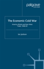 Image for The economic Cold War: America, Britain and East-West trade 1948-63